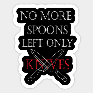 No More Spoons Left Only Knives Sticker